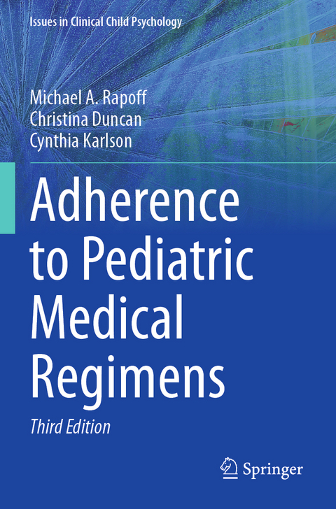 Adherence to Pediatric Medical Regimens - Michael A. Rapoff, Christina Duncan, Cynthia Karlson