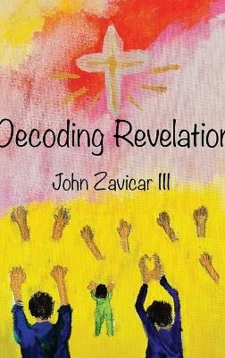 Decoding Revelation - John Zavicar