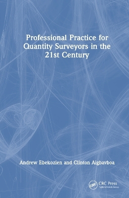 Professional Practice for Quantity Surveyors in the 21st Century - Andrew Ebekozien, Clinton Aigbavboa