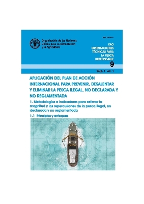 Aplicación del plan de acción internacional para prevenir, desalentar y eliminar la pesca ilegal, no declarada y no reglamentada - 1. Metodologías e indicadores para estimar la magnitud y las repercusiones de la pesca ilegal, no declarada y no reglamentada. 1.1 Principios y enfoques -  Food and Agriculture Organization of the United Nations