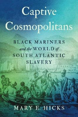 Captive Cosmopolitans - Mary E. Hicks