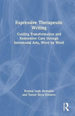 Expressive Therapeutic Writing - Krystal Leah Demaine, Tamar Reva Einstein