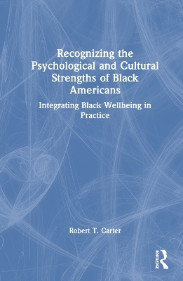 Recognizing the Psychological and Cultural Strengths of Black Americans - Robert T. Carter