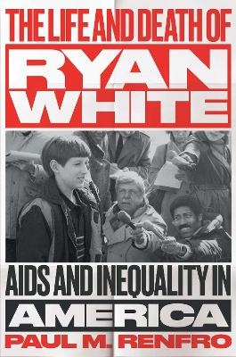 The Life and Death of Ryan White - Paul M. Renfro