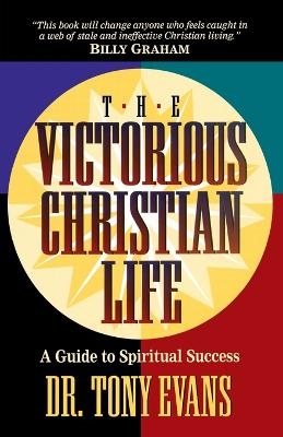 The Victorious Christian Life - Dr. Tony Evans