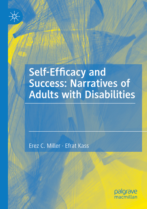 Self-Efficacy and Success: Narratives of Adults with Disabilities - Erez C. Miller, Efrat Kass