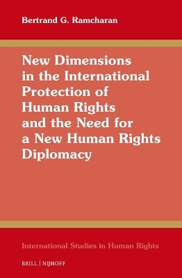 New Dimensions in the International Protection of Human Rights and the Need for a New Human Rights Diplomacy - Bertrand G. Ramcharan