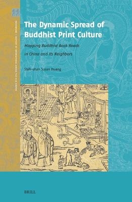The Dynamic Spread of Buddhist Print Culture - Shih-shan Susan Huang