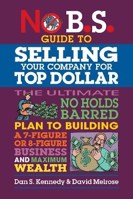 No B.S. Guide to Growing a Business to Sell for Top Dollar - Dan S. Kennedy, David Melrose