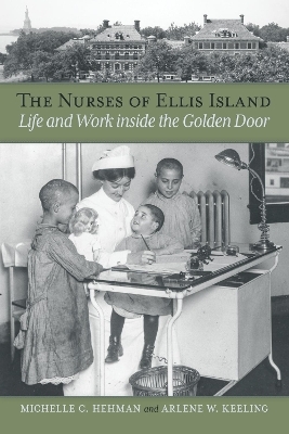 The Nurses of Ellis Island - Michelle C. Hehman, Arlene W. Keeling