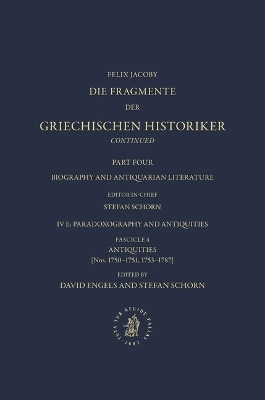 Die Fragmente der Griechischen Historiker Continued. Part IV. Biography and Antiquarian Literature. E. Paradoxography and Antiquities. Fasc. 4. Antiquities [Nos. 1750-1751, 1753-1787] - 