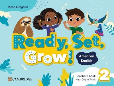 Ready, Set, Grow! Level 2 Teacher's Book with Digital Pack American English - Kate Gregson