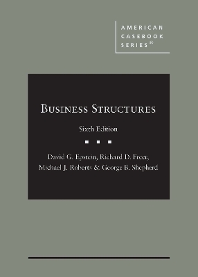 Business Structures - David G. Epstein, Richard D. Freer, Michael J. Roberts, George B. Shepherd