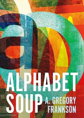 Alphabet Soup - A. Gregory Frankson
