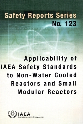 Applicability of IAEA Safety Standards to Non-Water Cooled Reactors and Small Modular Reactors -  Iaea