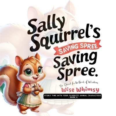 Sally Squirrel's Saving Spree - Wise Whimsy