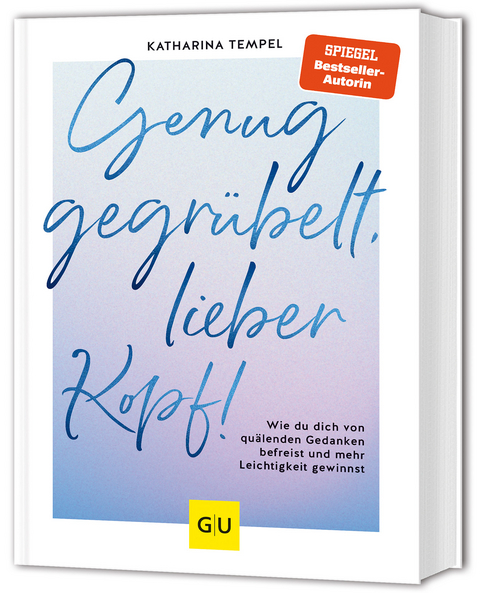 Genug gegrübelt, lieber Kopf! - Katharina Tempel