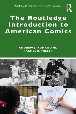 The Routledge Introduction to American Comics - Andrew J. Kunka, Rachel R. Miller