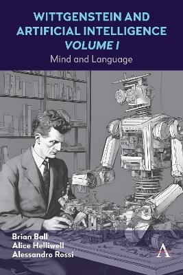 Wittgenstein and Artificial Intelligence, Volume I - Alice C Helliwell, Alessandro Rossi, Brian Ball