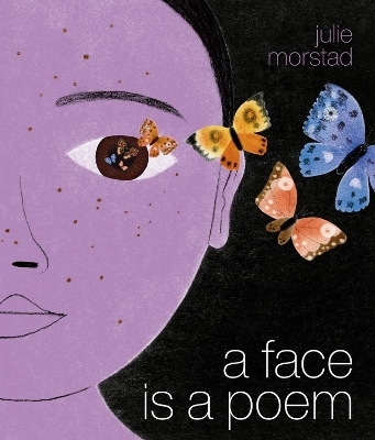 A Face Is a Poem - Julie Morstad