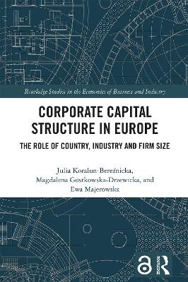 Corporate Capital Structure in Europe - Julia Koralun-Bereźnicka, Magdalena Gostkowska-Drzewicka, Ewa Majerowska