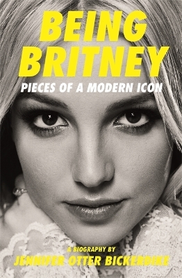 Being Britney - Jennifer Otter Bickerdike