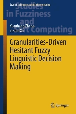 Granularities-Driven Hesitant Fuzzy Linguistic Decision Making - Yuanhang Zheng, Zeshui Xu