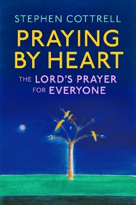 Praying by Heart - Stephen Cottrell