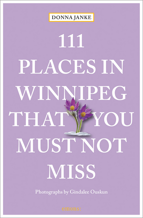 111 Places in Winnipeg That You Must Not Miss - Donna Janke