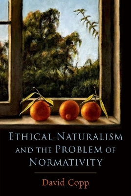 Ethical Naturalism and the Problem of Normativity - David Copp