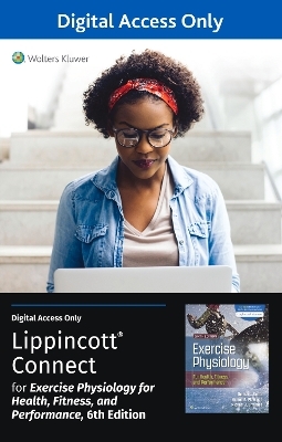 Exercise Physiology for Health Fitness and Performance 6e Lippincott Connect Standalone Digital Access Card - Denise Smith, Sharon Plowman, Michael Ormsbee