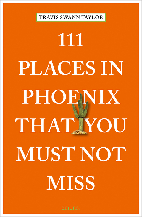 111 places in Phoenix that you must not miss - Travis Swann Taylor