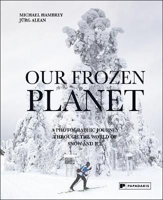 Our Frozen Planet - Michael Hambrey, Jürg Alean