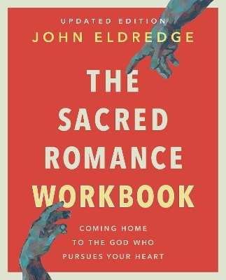 The Sacred Romance Workbook, Updated Edition - John Eldredge