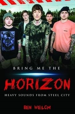 Bring Me the Horizon - Heavy Sounds from the Steel City - Ben Welch