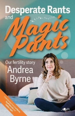 Desperate Rants and Magic Pants - Andrea Byrne