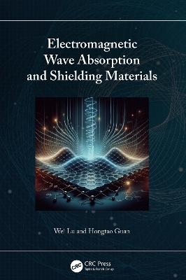 Electromagnetic Wave Absorption and Shielding Materials - Wei Lu, Hongtao Guan