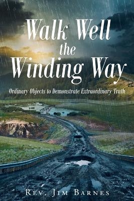 Walk Well the Winding Way - Rev Jim Barnes