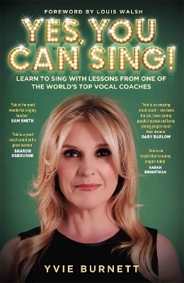 Yes, You can Sing - Learn to Sing with Lessons from One of The World's Top Vocal Coaches - Yvie Burnett