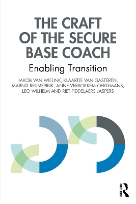 The Craft of the Secure Base Coach - Jakob van Wielink, Klaartje van Gasteren, Marnix Reijmerink, Anne Verbokkem-Oerlemans, Leo Wilhelm