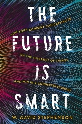 The Future is Smart - W.  David Stephenson
