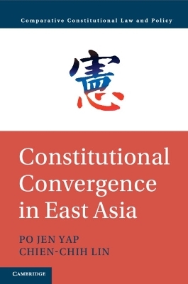 Constitutional Convergence in East Asia - Po Jen Yap, Chien-Chih Lin