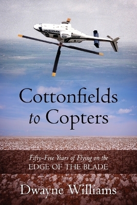 Cottonfields to Copters - Dwayne Williams