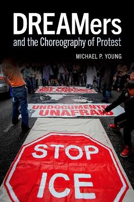 DREAMers and the Choreography of Protest - Michael P. Young