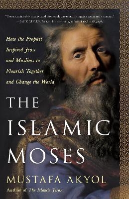 The Islamic Moses - Mustafa Akyol