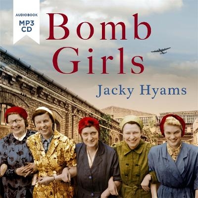 Bomb Girls - Britain's Secret Army: The Munitions Women of World War II - Jacky Hyams