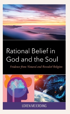 Rational Belief in God and the Soul - Loren Meierding
