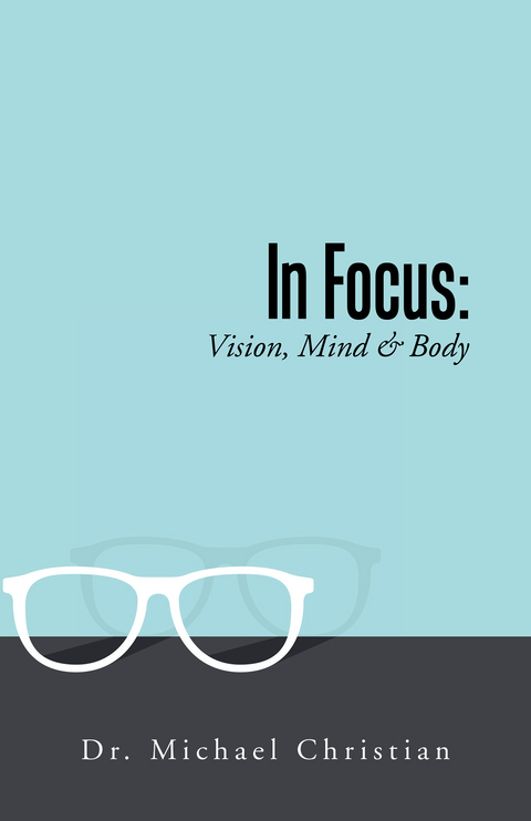 In Focus: Vision, Mind & Body -  Dr. Michael Christian