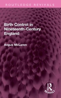 Birth Control in Nineteenth-Century England - Angus McLaren