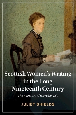 Scottish Women's Writing in the Long Nineteenth Century - Juliet Shields